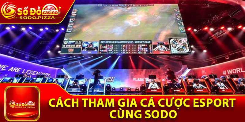 Cách tham gia cá cược Esport cùng Sodo