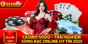 Casino Sodo – Trải Nghiệm Sòng Bạc Online Uy Tín 2025
