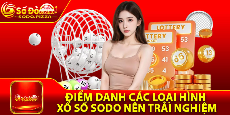 Điểm danh các loại hình xổ số Sodo nên trải nghiệm