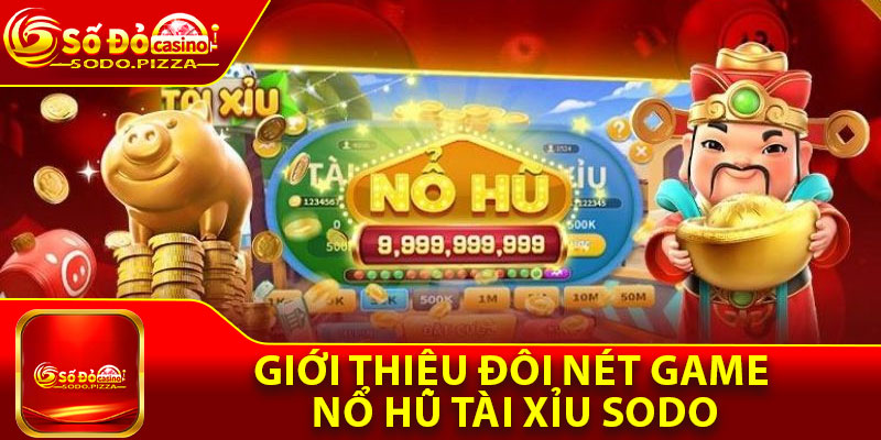 Giới thiệu đôi nét game nổ hũ tài xỉu Sodo
