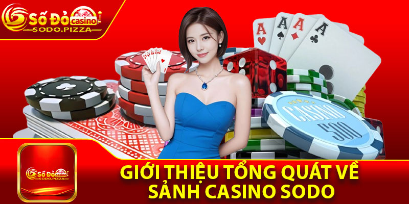 Giới thiệu tổng quát về sảnh casino Sodo