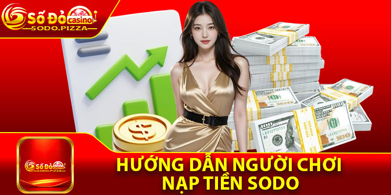 Hướng dẫn người chơi nạp tiền Sodo qua các phương thức