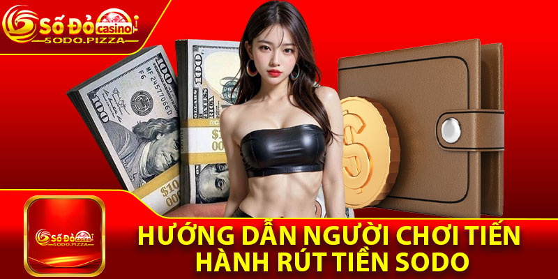 Hướng dẫn người chơi tiến hành rút tiền Sodo