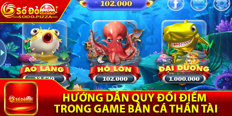 Hướng dẫn quy đổi điểm trong game bắn cá thần tài