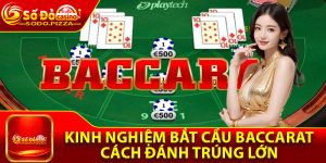 Kinh Nghiệm Bắt Cầu Baccarat – Cách Đánh Trúng Lớn Từ Cao Thủ