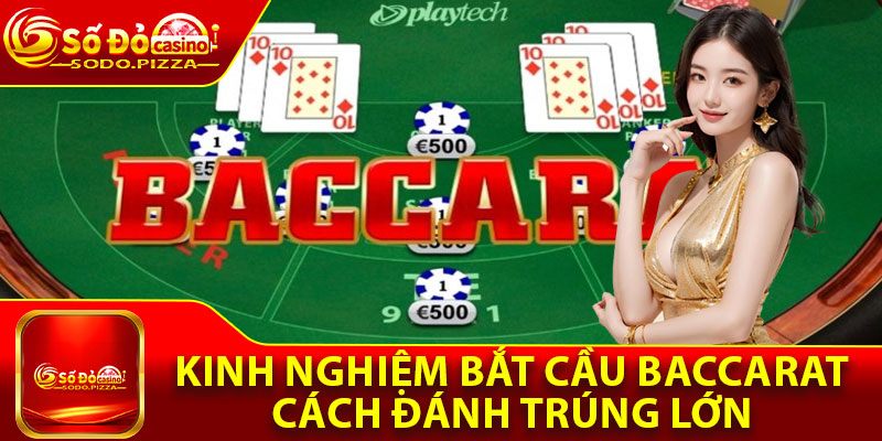 Kinh Nghiệm Bắt Cầu Baccarat – Cách Đánh Trúng Lớn Từ Cao Thủ