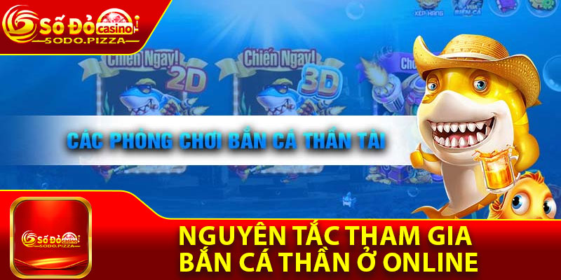 Nguyên tắc tham gia bắn cá thần ở online