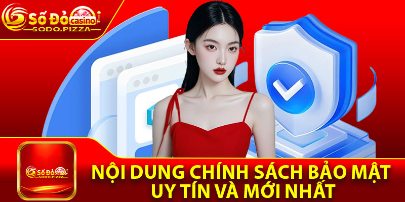 Nội dung chính sách bảo mật uy tín và mới nhất