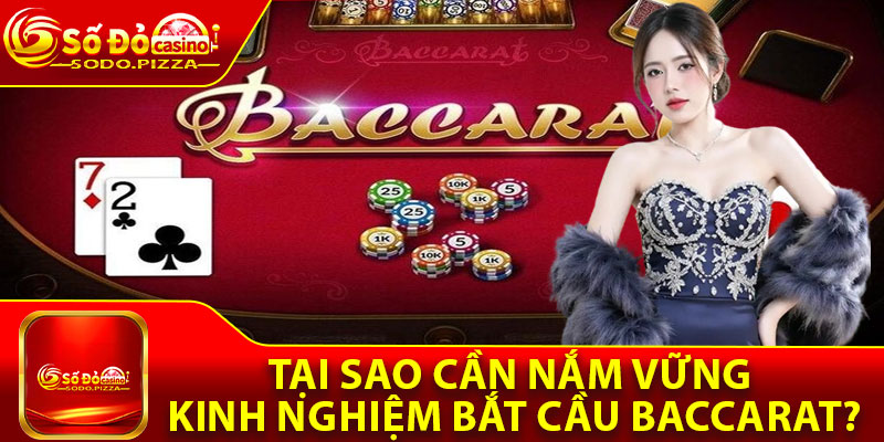 Tại sao cần nắm vững kinh nghiệm bắt cầu Baccarat?