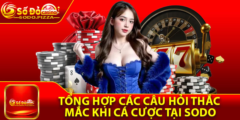 Tổng hợp các câu hỏi thắc mắc khi cá cược tại Sodo