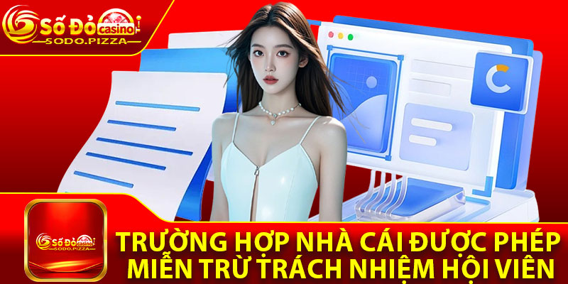 Trường hợp nhà cái được phép miễn trừ trách nhiệm hội viên