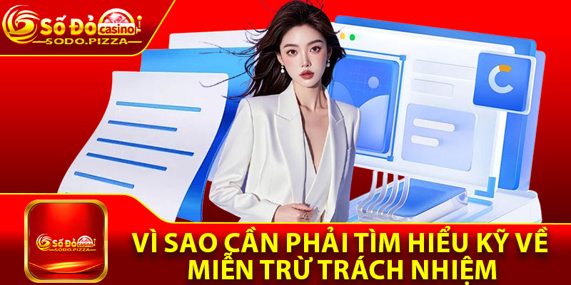Vì sao cần phải tìm hiểu kỹ về miễn trừ trách nhiệm